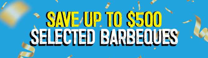 Save Up To $500 Selected Barbeques | Shop Now